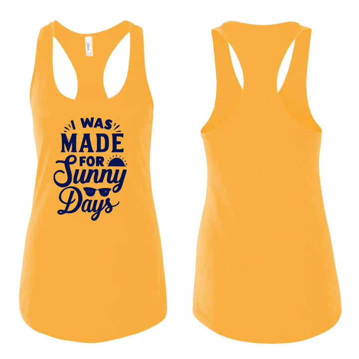 I Was Made for Sunny Days - Racer Back Tank Top - Roostertails
